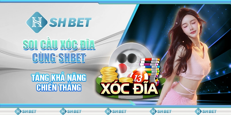 Soi Cầu Xóc Đĩa Cùng SHBET - Tăng Khả Năng Chiến Thắng