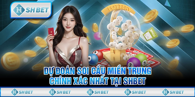 Dự Đoán Soi Cầu Miền Trung Chính Xác Nhất Tại SHBET