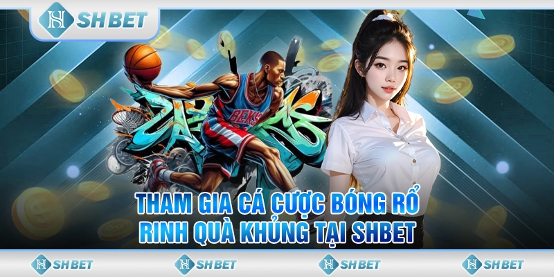 Tham Gia Cá Cược Bóng Rổ, Rinh Quà Khủng Tại SHBET