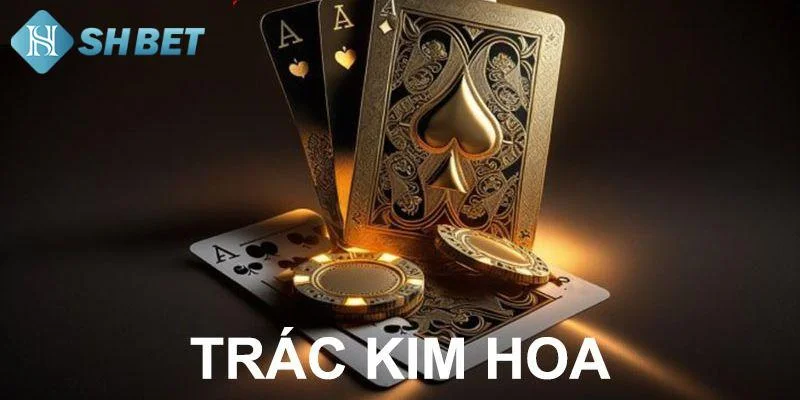 Kinh nghiệm chơi Trác Kim Hoa hiệu quả