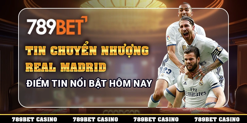 Tin Chuyển Nhượng Real Madrid – Điểm Tin Nổi Bật Hôm Nay