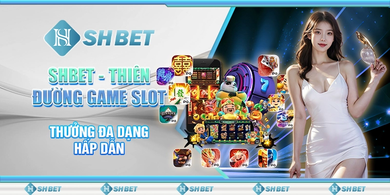 SHBET - Thiên Đường Game Slot Đổi Thưởng Đa Dạng, Hấp Dẫn