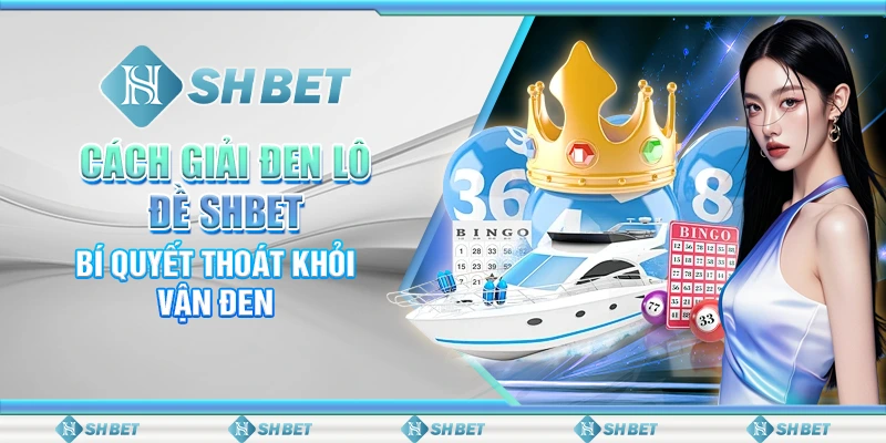 Cách Giải Đen Lô Đề SHBET - Bí Quyết Thoát Khỏi Vận Đen