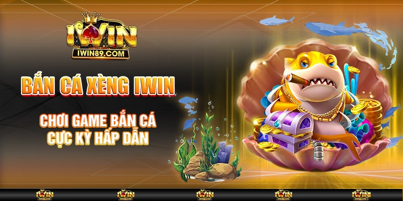 Bắn Cá Xèng IWIN – Chơi Game Bắn Cá Cực Kỳ Hấp Dẫn