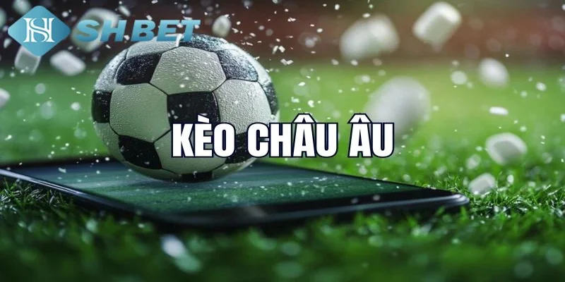 Soi kèo chuẩn xác với tỷ lệ kèo châu Âu
